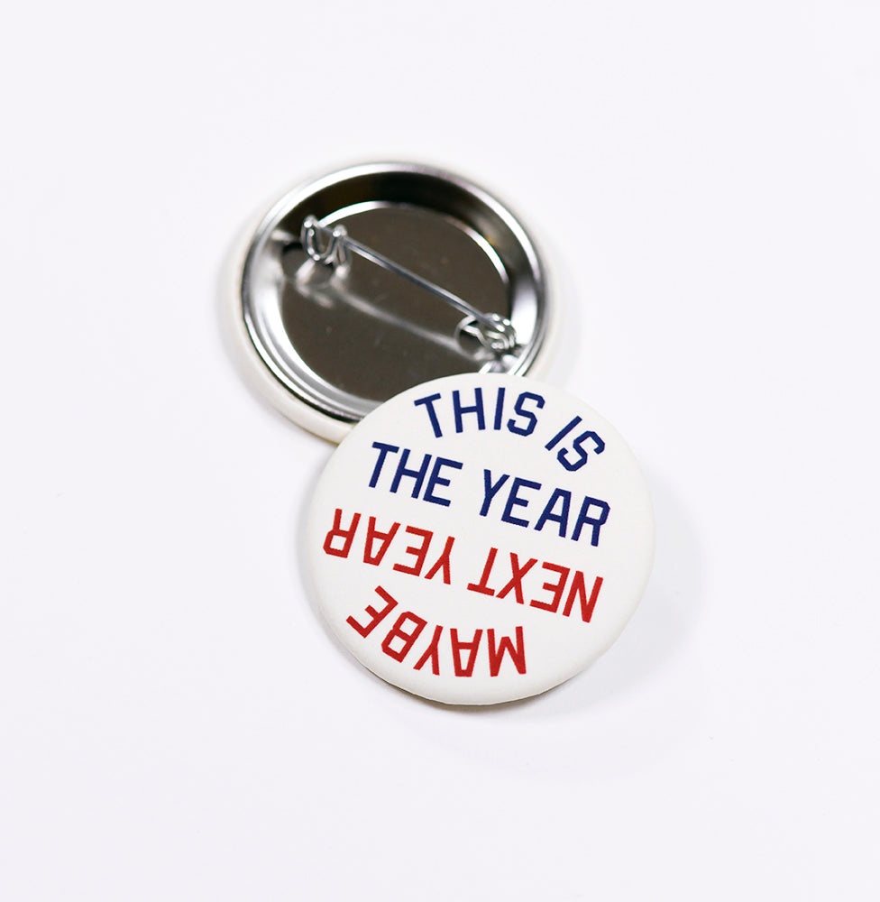 This Is The Year/Maybe Next Year Button